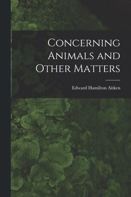 bokomslag Concerning Animals and Other Matters