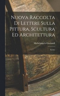 bokomslag Nuova Raccolta di Lettere Sulla Pittura, Scultura ed Architettura