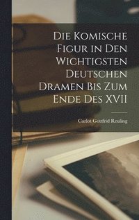 bokomslag Die Komische Figur in den Wichtigsten Deutschen Dramen bis zum Ende des XVII