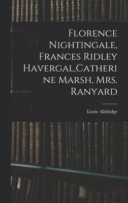 Florence Nightingale, Frances Ridley Havergal, Catherine Marsh, Mrs. Ranyard