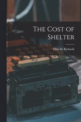 Ellen H Richards - Cost of Shelter, Häftad