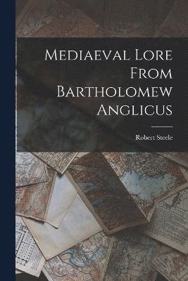 Robert Steele - Mediaeval Lore From Bartholomew Anglicus, Häftad