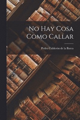 Pedro Calderón de la Barca, Pedro Calderón De La Barca - No Hay Cosa Como Callar, Häftad