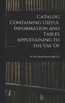 Catalog Containing Useful Information and Tables Appertaining to the Use Of 1