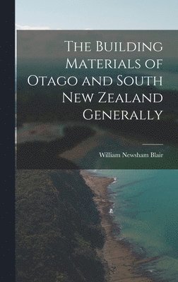 The Building Materials of Otago and South New Zealand Generally 1