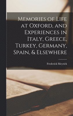 Memories of Life at Oxford, and Experiences in Italy, Greece, Turkey, Germany, Spain, & Elsewhere 1