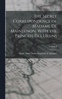 bokomslag Secret Correspondence of Madame de Maintenon, With the Princess Des Ursins; Volume I