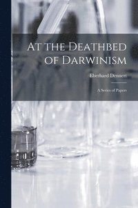 bokomslag At the Deathbed of Darwinism