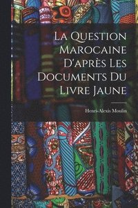 bokomslag La Question Marocaine D'aprs les Documents du Livre Jaune