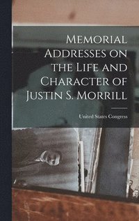 bokomslag Memorial Addresses on the Life and Character of Justin S. Morrill