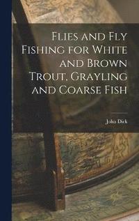 bokomslag Flies and Fly Fishing for White and Brown Trout, Grayling and Coarse Fish