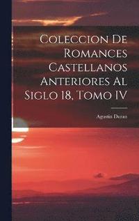 bokomslag Coleccion de Romances Castellanos Anteriores al Siglo 18, Tomo IV