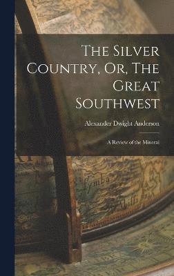 The Silver Country, Or, The Great Southwest 1