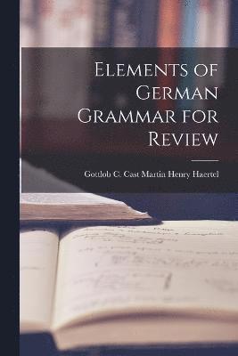 Elements of German Grammar for Review 1