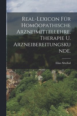 Real-Lexicon fr homopathische Arzneimittellehre, Therapie u. Arzneibereitungskunde. 1
