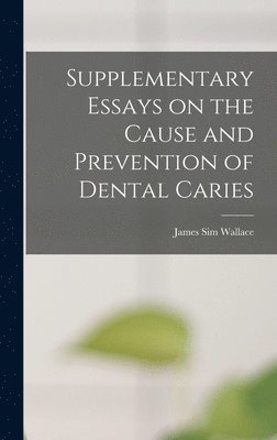 bokomslag Supplementary Essays on the Cause and Prevention of Dental Caries