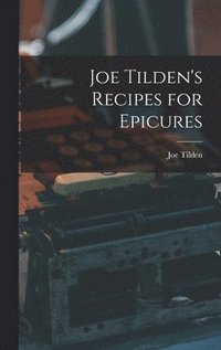 bokomslag Joe Tilden's Recipes for Epicures