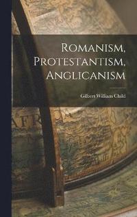 bokomslag Romanism, Protestantism, Anglicanism