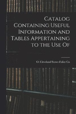 Catalog Containing Useful Information and Tables Appertaining to the Use Of 1