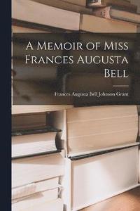 bokomslag A Memoir of Miss Frances Augusta Bell