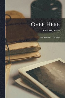 Ethel May Kelley - Over Here, Häftad