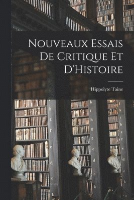 Hippolyte Taine - Nouveaux Essais de Critique et D'Histoire, Häftad