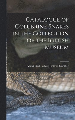 bokomslag Catalogue of Colubrine Snakes in the Collection of the British Museum