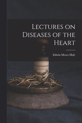 Lectures on Diseases of the Heart 1
