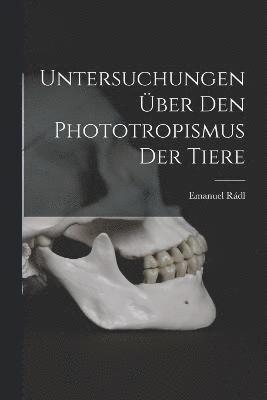 Untersuchungen ber den Phototropismus der Tiere 1