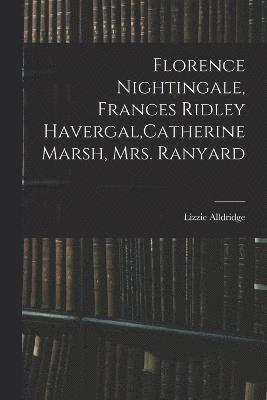 Florence Nightingale, Frances Ridley Havergal, Catherine Marsh, Mrs. Ranyard 1