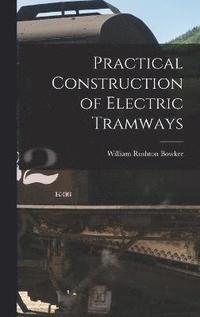 bokomslag Practical Construction of Electric Tramways