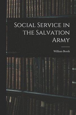 William Booth - Social Service in the Salvation Army, Häftad