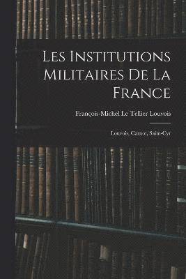 François-Michel Le Tellier Louvois - Les institutions militaires de la France, Häftad