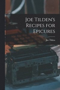 bokomslag Joe Tilden's Recipes for Epicures