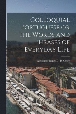 bokomslag Colloquial Portuguese or the Words and Phrases of Everyday Life