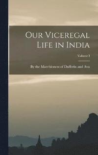 bokomslag Our Viceregal Life in India; Volume I