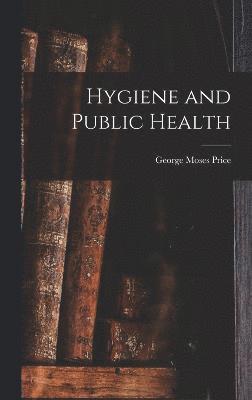 George Moses Price - Hygiene and Public Health, Inbunden