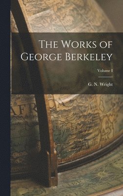 G N Wright - Works of George Berkeley; Volume I, Inbunden
