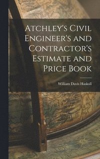 bokomslag Atchley's Civil Engineer's and Contractor's Estimate and Price Book