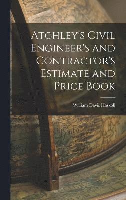 Atchley's Civil Engineer's and Contractor's Estimate and Price Book 1