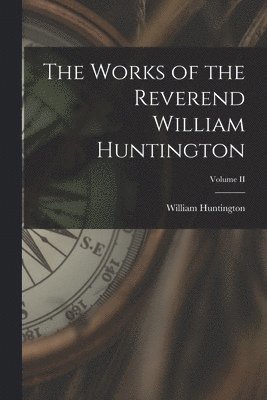 Works of the Reverend William Huntington; Volume II
