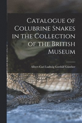 bokomslag Catalogue of Colubrine Snakes in the Collection of the British Museum