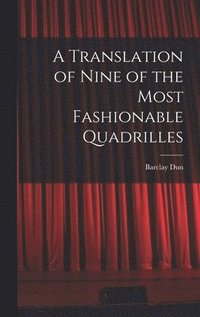 bokomslag A Translation of Nine of the Most Fashionable Quadrilles