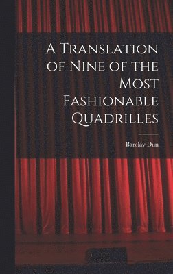 A Translation of Nine of the Most Fashionable Quadrilles 1