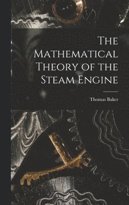 The Mathematical Theory of the Steam Engine 1