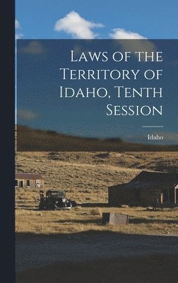 bokomslag Laws of the Territory of Idaho, Tenth Session