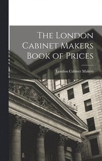 bokomslag The London Cabinet Makers Book of Prices