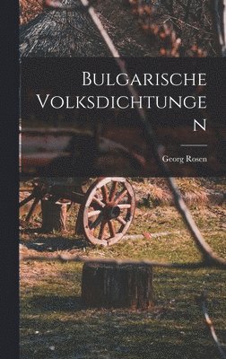 Georg Rosen - Bulgarische Volksdichtungen, Inbunden
