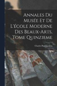 bokomslag Annales du Muse et de L'cole Moderne des Beaux-arts, Tome Quinzieme