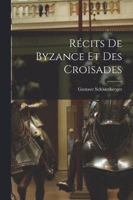 bokomslag Rcits de Byzance et des Croisades